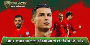 Bảng K World Cup 2026: Bồ Đào Nha và các ẩn số đầy thú vị