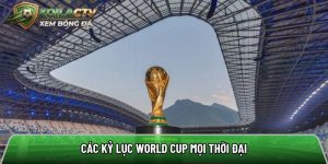 Các kỷ lục world cup mọi thời đại: Cột mốc vô tiền khoáng hậu