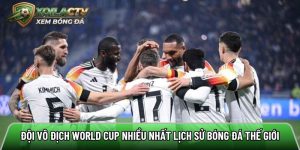 Đội vô địch World Cup nhiều nhất lịch sử bóng đá thế giới