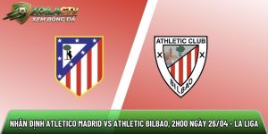 Nhận định Atletico Madrid vs Athletic Bilbao, 2h00 ngày 26/04 – La Liga