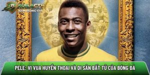 Pele: Vị vua huyền thoại và di sản bất tử của bóng đá