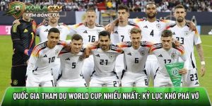 Quốc gia tham dự world cup nhiều nhất: Kỷ lục khó phá vỡ