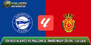 Soi kèo Alaves vs Mallorca, 19h00 ngày 25/04 – La Liga