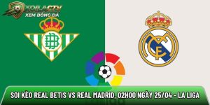 Soi kèo Real Betis vs Real Madrid, 02h00 ngày 25/04 – La Liga