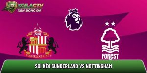 Soi kèo Sunderland vs Nottingham, 2h00 ngày 25/4 – Ngoại hạng Anh