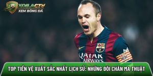 Top tiền vệ xuất sắc nhất lịch sử: Những đôi chân ma thuật